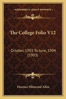 The College Folio V12: October, 1903 To June, 1904 1167050703 Book Cover