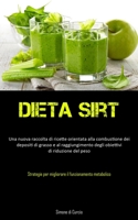 Dieta Sirt: Una nuova raccolta di ricette orientata alla combustione dei depositi di grasso e al raggiungimento degli obiettivi di riduzione del peso ... funzionamento metabolico) 1837876541 Book Cover