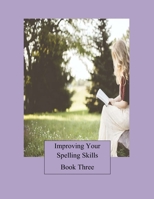 Improving Your Spelling Skills/Book 3 0692461213 Book Cover