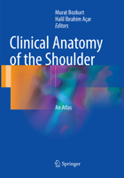 Clinical Anatomy of the Shoulder: An Atlas 3319539159 Book Cover