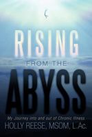 Rising from the Abyss: My Journey Into and Out of Chronic Illness 1452564019 Book Cover
