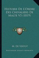 Histoire De L'Ordre Des Chevaliers De Malte V5 (1819) 1166782638 Book Cover