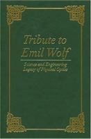 Tribute to Emil Wolf: Science and Engineering Legacy of Physical Optics 0819454419 Book Cover