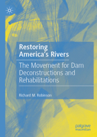 Restoring America's Rivers : The Movement for Dam Deconstructions and Rehabilitations 3031817605 Book Cover