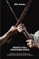 Roots Still Cracking Rock: Reflections On My First Fifty Years Within Classical Japanese Martial Traditions (The Budo Classics) B0GYX1Z7ZF Book Cover