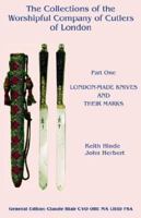 The Collections of the Worshipful Company of Cutlers - Part One - London-Made Knives and their Marks 0755201965 Book Cover