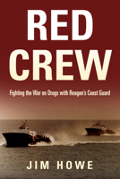 Red Crew: Fighting the War on Drugs with Reagan’s Coast Guard 1682473015 Book Cover