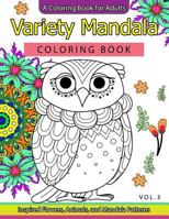 Variety Mandala Coloring Book Vol.3: A Coloring book for adults: Inspried Flowers, Animals and Mandala pattern 1539848221 Book Cover