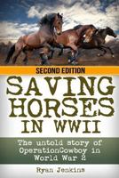 Saving Horses in WWII: The Untold Story of Operation Cowboy in World War 2 1500939544 Book Cover
