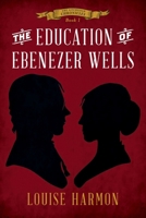 The Education of Ebenezer Wells B0DPNMQ3GT Book Cover
