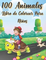 100 Animales Libro de Colorear Para Niños: Fácil y divertido páginas educativas para colorear de animales para niños pequeños ¡Lindo, animal, perro, ... conejo, búhos, osos y más B08LJN18YK Book Cover