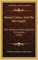 Mussel Culture and the Bait Supply, With Reference More Especially to Scotland 1166579166 Book Cover