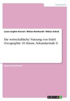 Die wirtschaftliche Nutzung von Erdöl (Geographie 10. Klasse, Sekundarstufe I) 3668630038 Book Cover