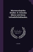 Myrmecologiska Studier. II. Svenska Myror och Deras Lefnadsf�rh�llanden. 1359144862 Book Cover
