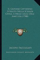 Il Giovane Cittadino Istruito Nella Scienza Civile, E Nelle Leggi Dell' Amicizia (1748) 1293151548 Book Cover