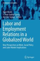 Labor and Employment Relations in a Globalized World: New Perspectives on Work, Social Policy and Labor Market Implications 3319378597 Book Cover