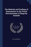 The Methods and Findings of Experiments on the Visual Discrimination of Shape by Animals - Primary Source Edition 1376889080 Book Cover
