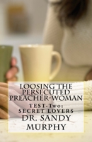 Loosing The Persecuted Preacher-Woman: TEST-Two: SECRET LOVERS 1725695030 Book Cover