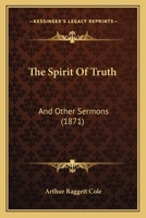 The Spirit Of Truth: And Other Sermons 1104399938 Book Cover
