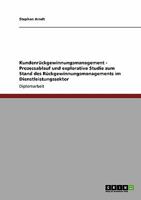 Rückgewinnung abgewanderter Kunden. Studie zum Stand des Rückgewinnungsmanagements im Dienstleistungssektor 3640270282 Book Cover