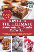 Low Carb: The Ultimate Ketogenic Fat Bombs Collection Includes - The Essential Ketogenic Smoothie Guide and 100 Irresistible Sweet & Savory Fat Bombs 1537442457 Book Cover