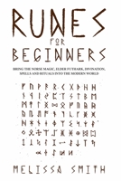 Runes for Beginners: Bring the Norse Magic, Elder Futhark, Divination, Spells and Rituals Into the Modern World B09CHJ84L6 Book Cover