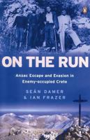 On the Run: ANZAC Escape and Evasion in Enemy-Occupied Crete 014300722X Book Cover