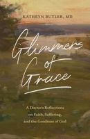 Glimmers of Grace: A Doctor's Reflections on Faith, Suffering, and the Goodness of God 1433570483 Book Cover