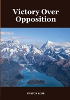 Victory Over Opposition 1913247759 Book Cover