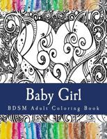 Baby Girl - BDSM Adult Coloring Book: Sexy BDSM Themed Adult Coloring 1544187238 Book Cover