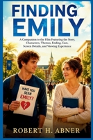 FINDING EMILY: A Companion to the Film Featuring the Story, Characters, Themes, Ending, Cast, Screen Details, and Viewing Experience B0H7LK71X3 Book Cover