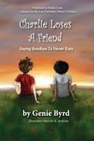 Charlie Loses a Friend: Saying Goodbye is Never Easy B0B1CK5XMW Book Cover