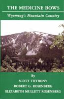 The Medicine Bows: Wyoming's Mountain Country 087004415X Book Cover