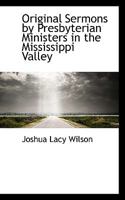 Original Sermons by Presbyterian Ministers in the Mississippi Valley 1117686639 Book Cover