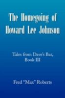 The Homegoing of Howard Lee Johnson: Tales from Dave's Bar, Book III 1436368731 Book Cover