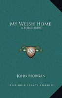 My Welsh Home: A Poem 1120009995 Book Cover