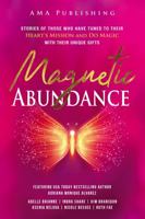 Magnetic Abundance: Stories of those who have tuned to their heart's mission 1960930982 Book Cover