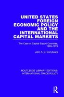 United States Foreign Economic Policy and the International Capital Markets: The Case of Capital Export Countries, 1963-1974 1138305766 Book Cover