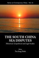 The South China Sea Disputes: Historical, Geopolitical and Legal Studies (Series on Contemporary China) 9813234881 Book Cover