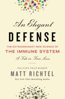 An Elegant Defense: The Extraordinary New Science of the Immune System: A Tale in Four Lives 0062699105 Book Cover
