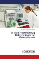 In-Vitro Floating Drug Delivery Study for Metronidazole 3845443294 Book Cover