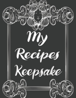 My Recipes Keepsake: Elegant Journal to Write In Recipe Cards and Cooking Gifts, chic Food Cookbook Design, Document all Your Special Recipes and Notes for Your Favorite, Collect the Recipes You Love  1697485197 Book Cover