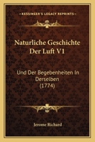 Naturliche Geschichte Der Luft V1: Und Der Begebenheiten In Derselben (1774) 1104885247 Book Cover