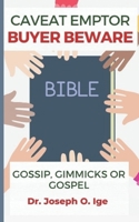 Caveat Emptor Buyer Beware: Gossip, Gimmicks or Gospel B09KN66638 Book Cover