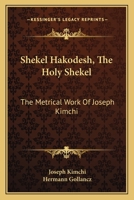 Shekel Hakodesh, The Holy Shekel: The Metrical Work Of Joseph Kimchi 1430462280 Book Cover