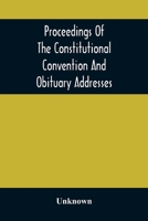 Proceedings Of The Constitutional Convention And Obituary Addresses On The Occasion Of The Death Of Hon. Wm. M. Meredith, Of Philadelphia, Pa. September 16Th, 1873 9354506666 Book Cover