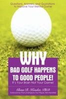 Why Bad Golf Happens To Good People!: It's Your Brain Not Your Game! 0595443788 Book Cover