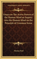 Essays on the Active Powers of the Human Mind an Inquiry into the Human Mind on the Principle of Common Sense 0262180391 Book Cover