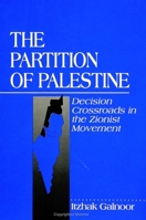 The Partition of Palestine: Decision Crossroads in the Zionist Movement (S U N Y Series in Israeli Studies) 0791421945 Book Cover