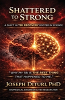 Shattered to Strong: A Shift in TBI Recovery Rooted in Science B0H9W7PW2Y Book Cover